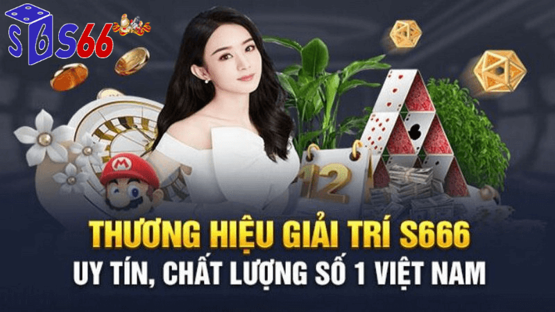 thương hiệu giải trí uy tín s666